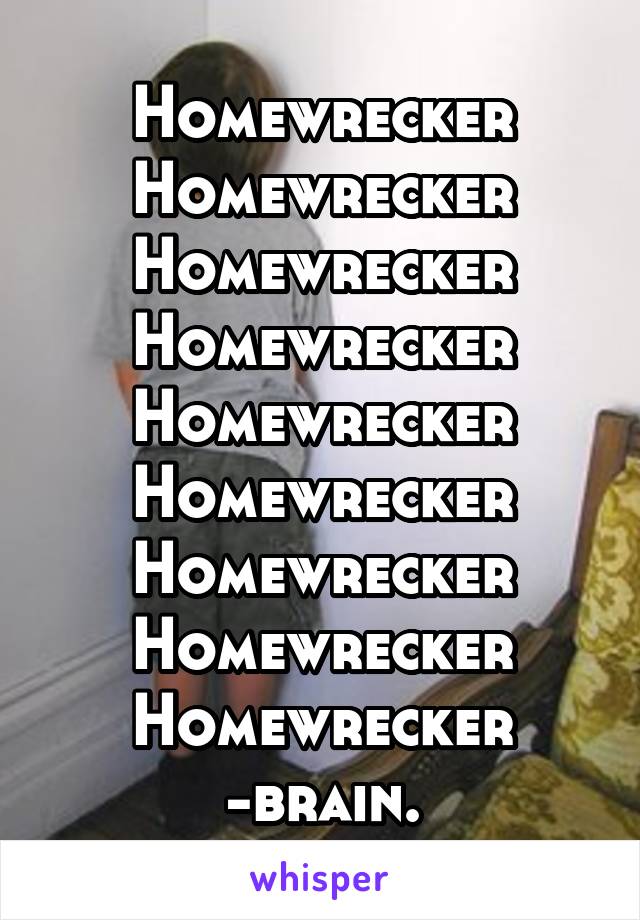 Homewrecker
Homewrecker
Homewrecker
Homewrecker
Homewrecker
Homewrecker
Homewrecker
Homewrecker
Homewrecker
-brain.