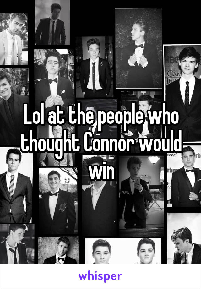 Lol at the people who thought Connor would win