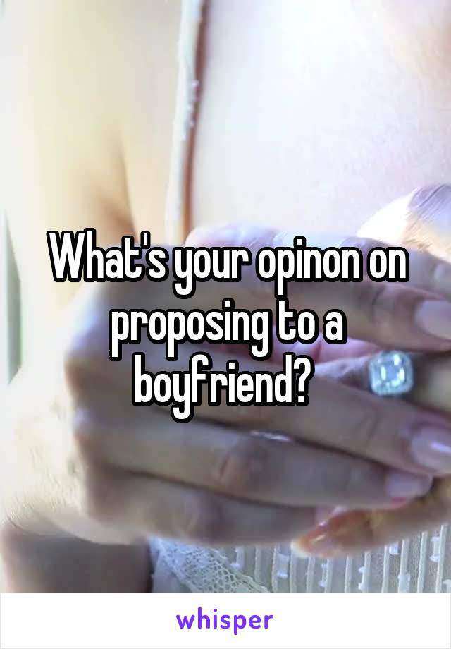 What's your opinon on proposing to a boyfriend? 