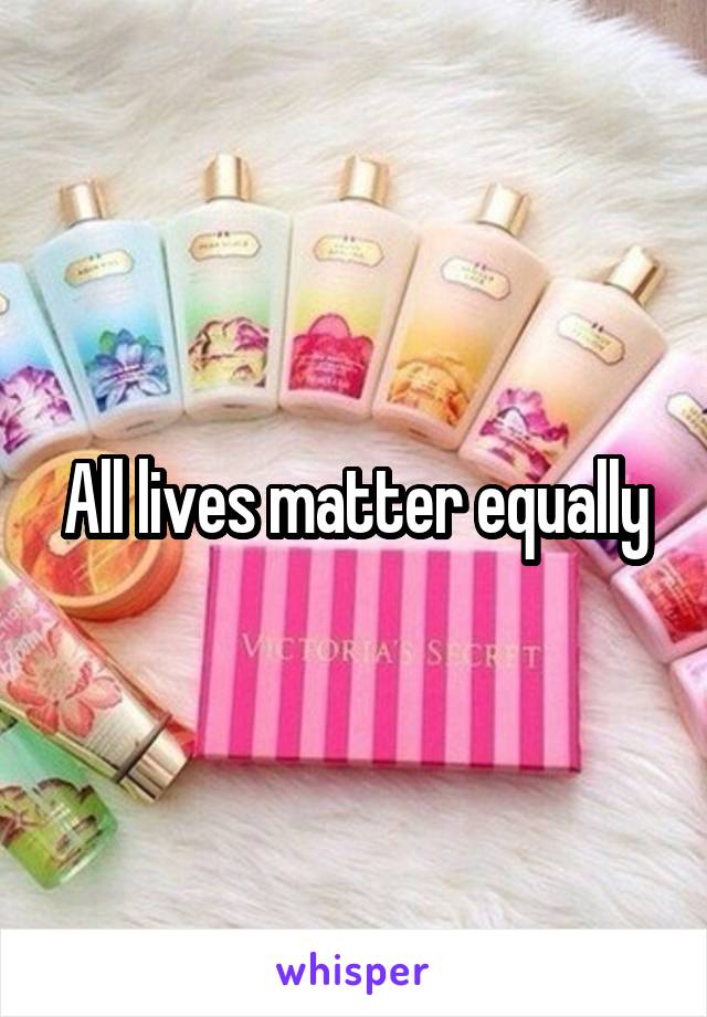 All lives matter equally