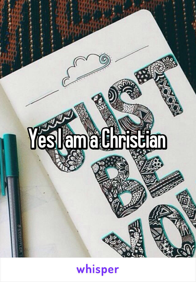 Yes I am a Christian 