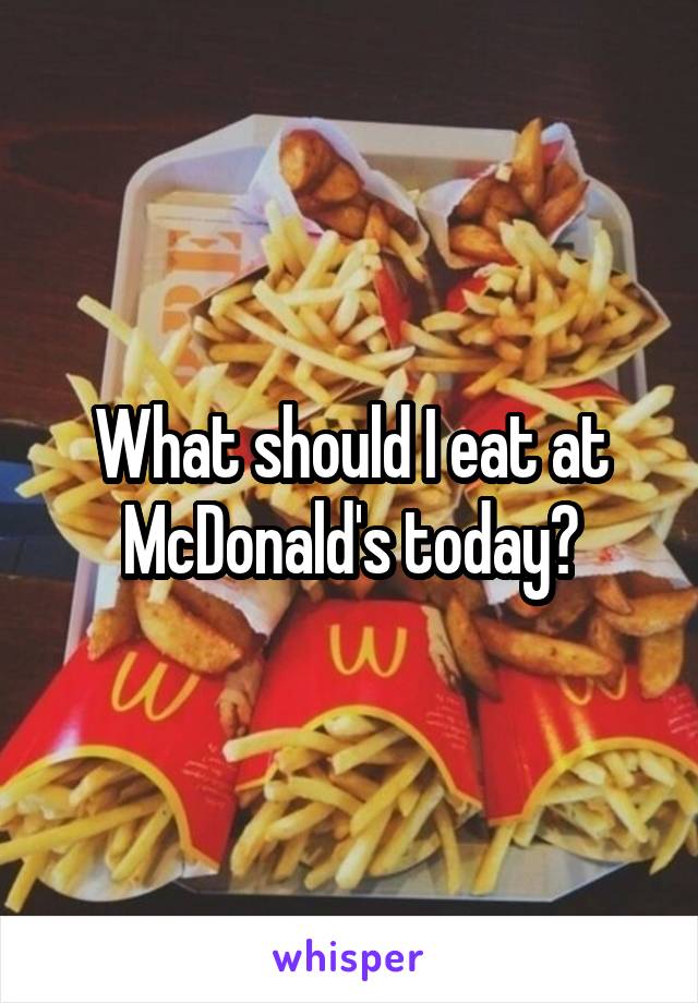 What should I eat at McDonald's today?