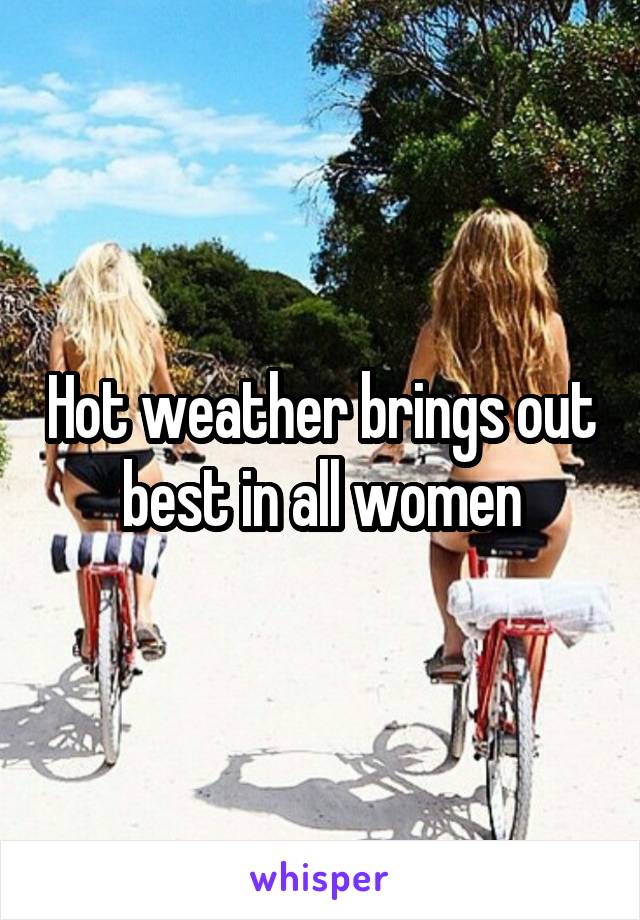 Hot weather brings out best in all women