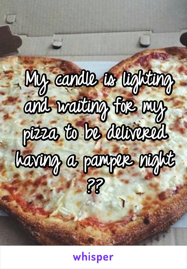  My candle is lighting and waiting for my pizza to be delivered having a pamper night 😍😍