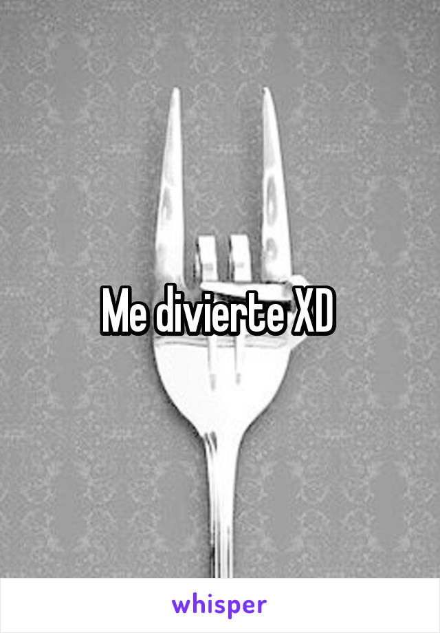 Me divierte XD 