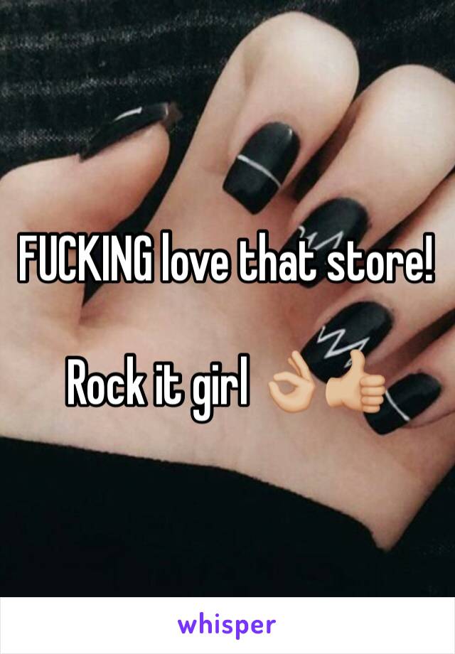 FUCKING love that store! 

Rock it girl 👌🏼👍🏼