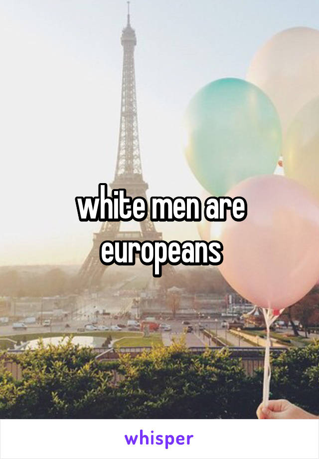 white men are europeans