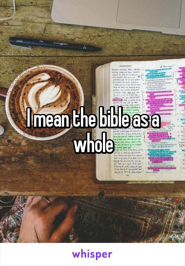 I mean the bible as a whole