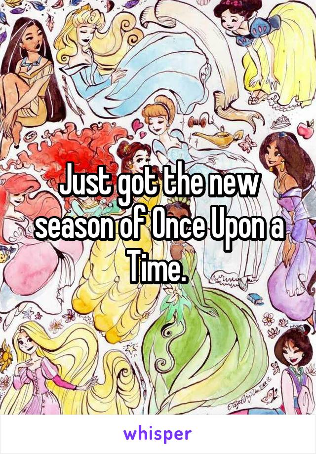 Just got the new season of Once Upon a Time. 