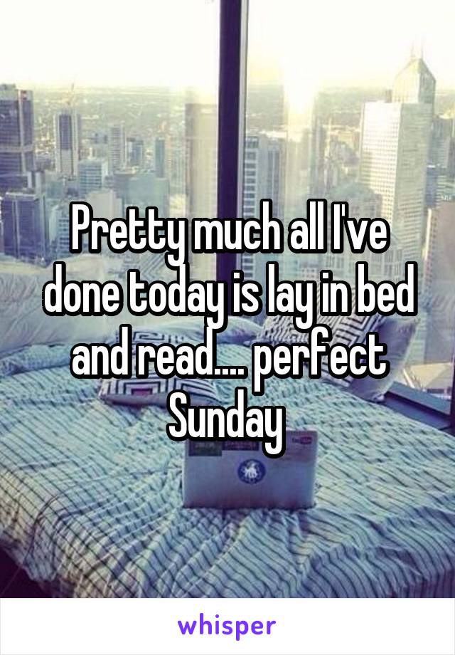 Pretty much all I've done today is lay in bed and read.... perfect Sunday 