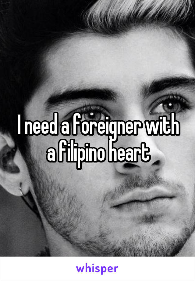 I need a foreigner with a filipino heart