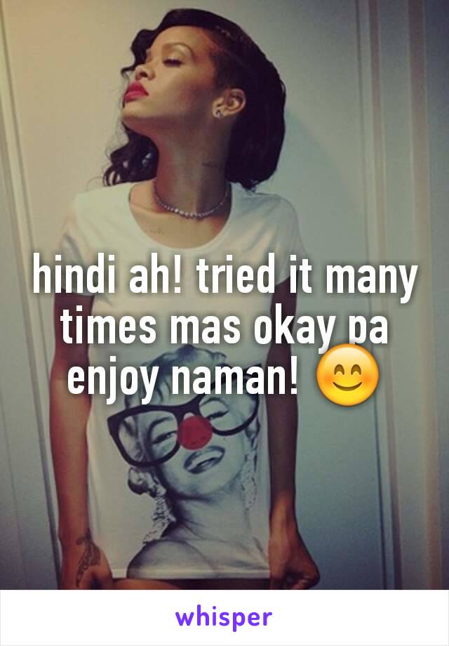 hindi ah! tried it many times mas okay pa enjoy naman! 😊