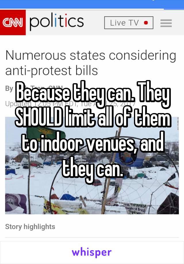 Because they can. They SHOULD limit all of them to indoor venues, and they can.