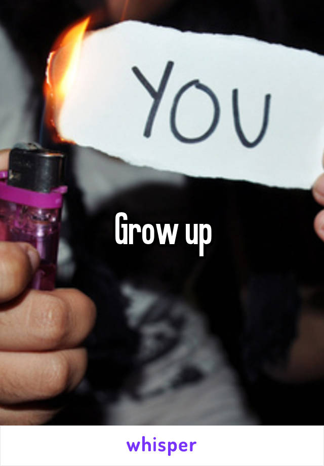 Grow up