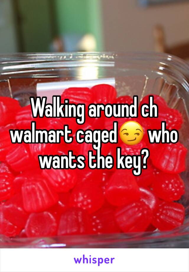 Walking around ch walmart caged😏 who wants the key?