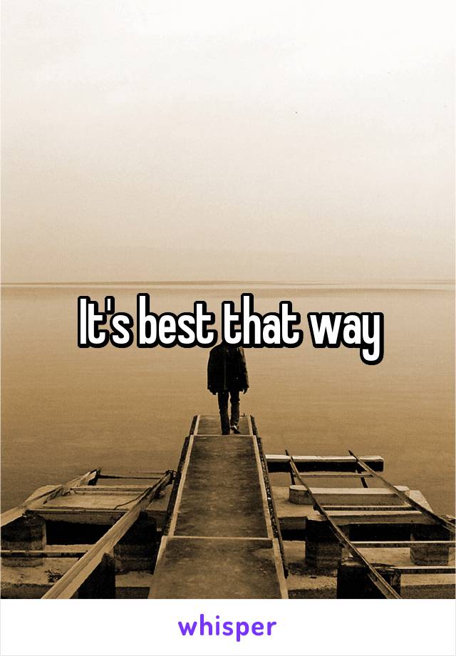 It's best that way