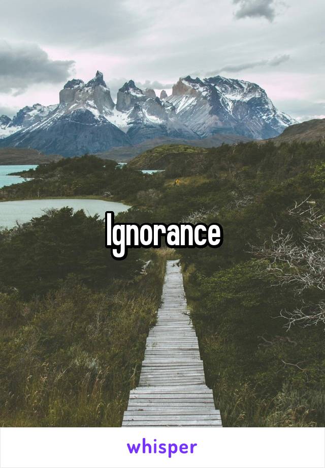 Ignorance