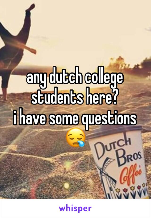 any dutch college students here? 
i have some questions 😪