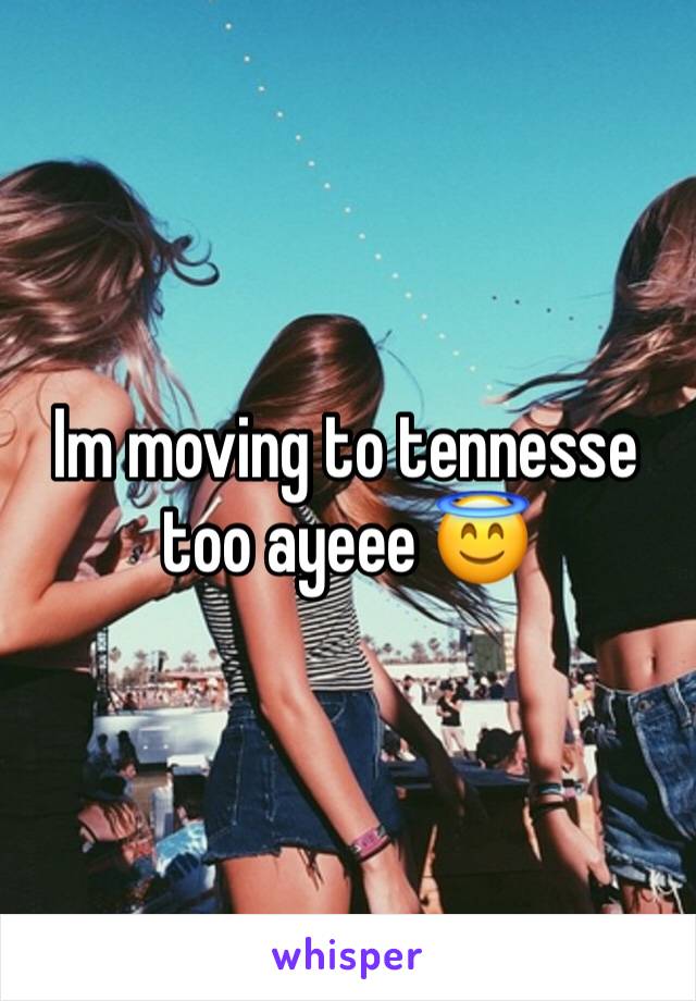 Im moving to tennesse too ayeee 😇