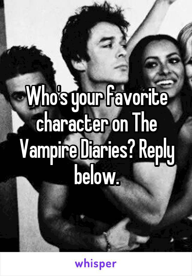 Who's your favorite character on The Vampire Diaries? Reply below.