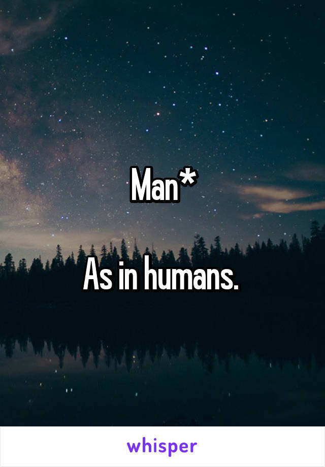 Man*

As in humans. 