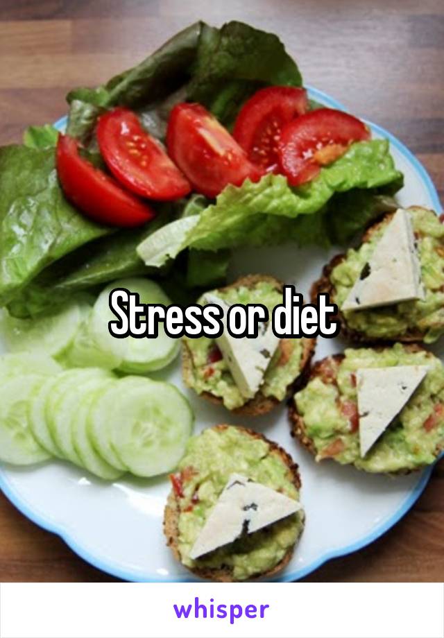 Stress or diet