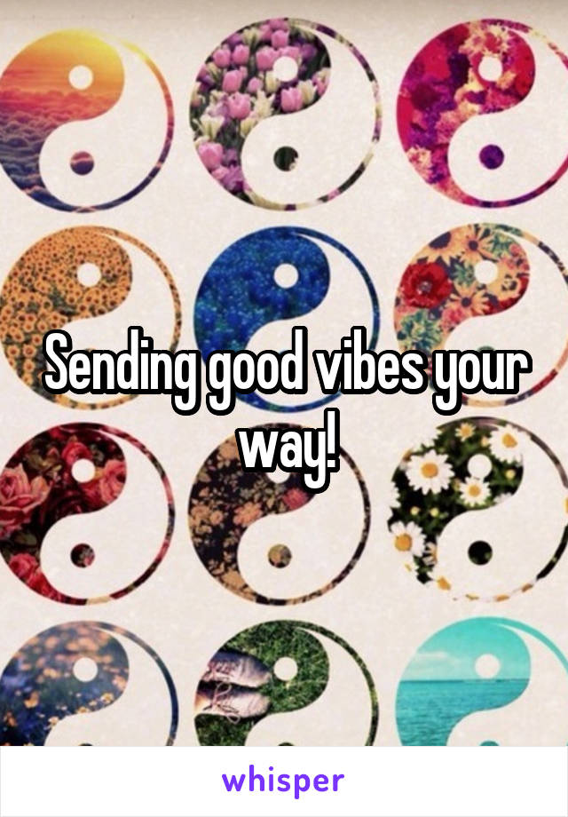 Sending good vibes your way!