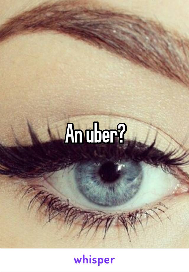 An uber?