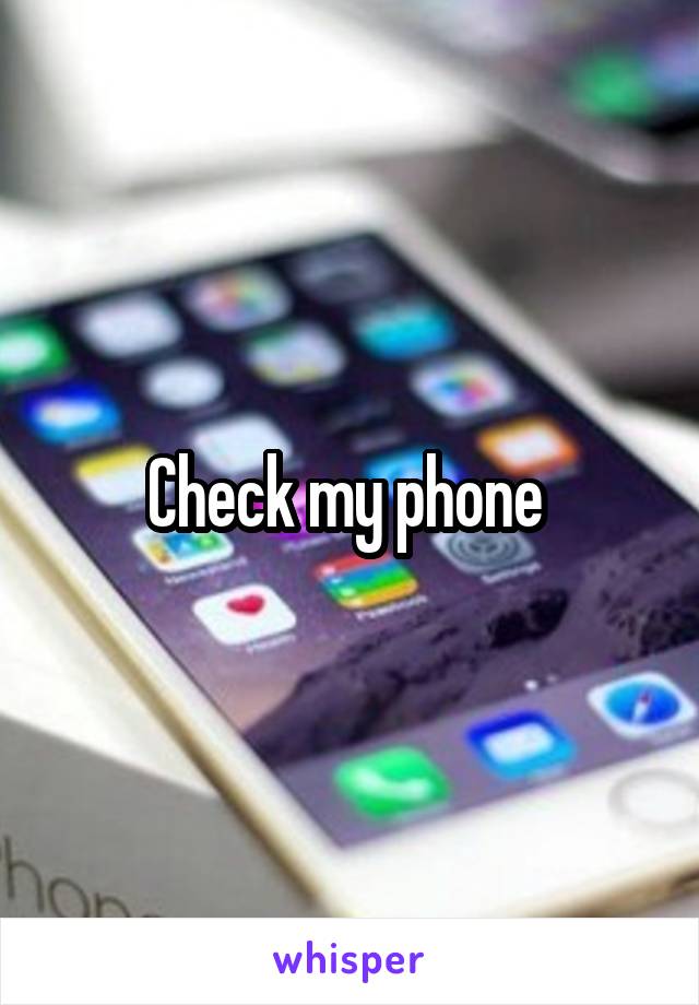 Check my phone 