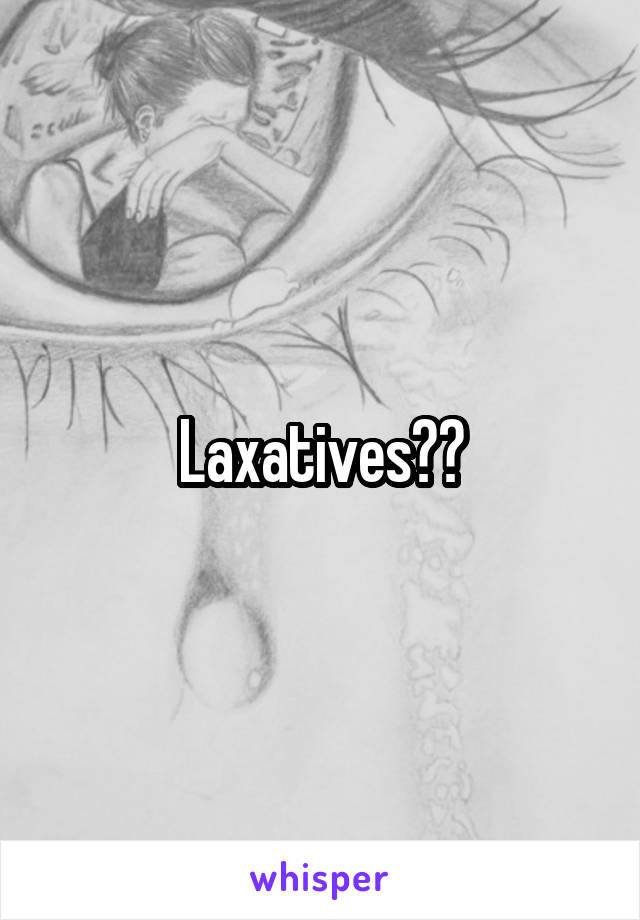 Laxatives??