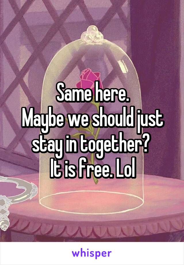 Same here.
Maybe we should just stay in together? 
It is free. Lol