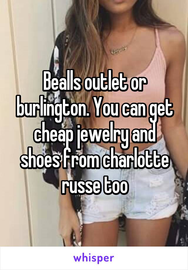 Bealls outlet or burlington. You can get cheap jewelry and shoes from charlotte russe too