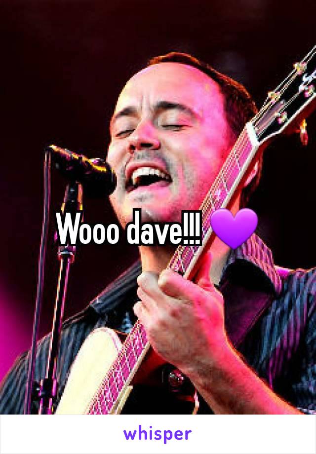 Wooo dave!!! 💜