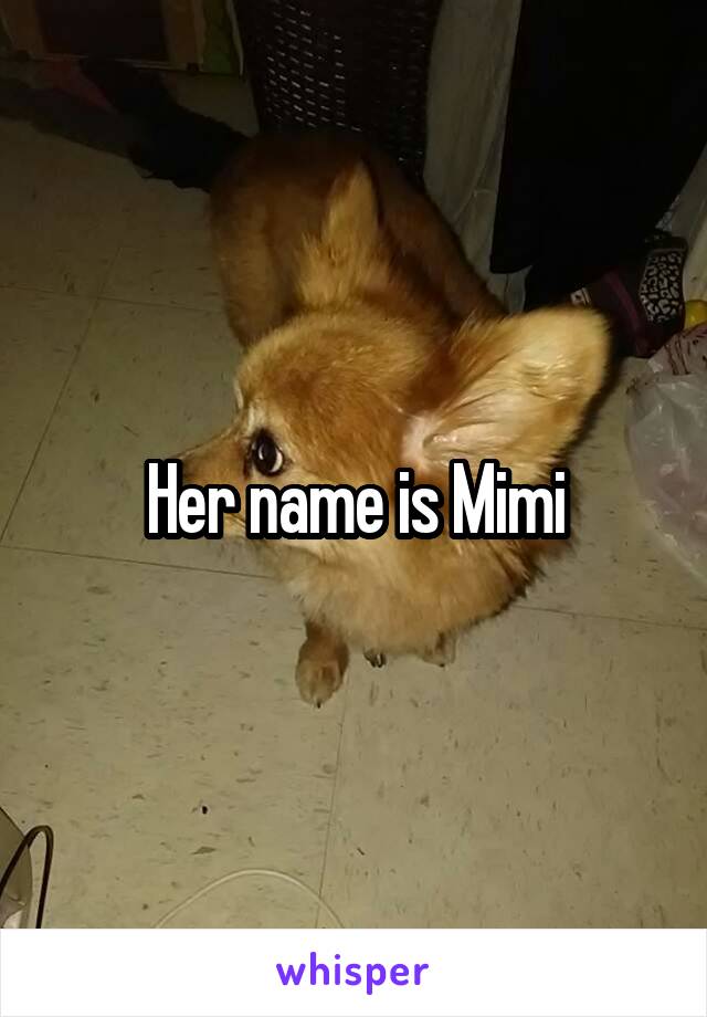 Her name is Mimi