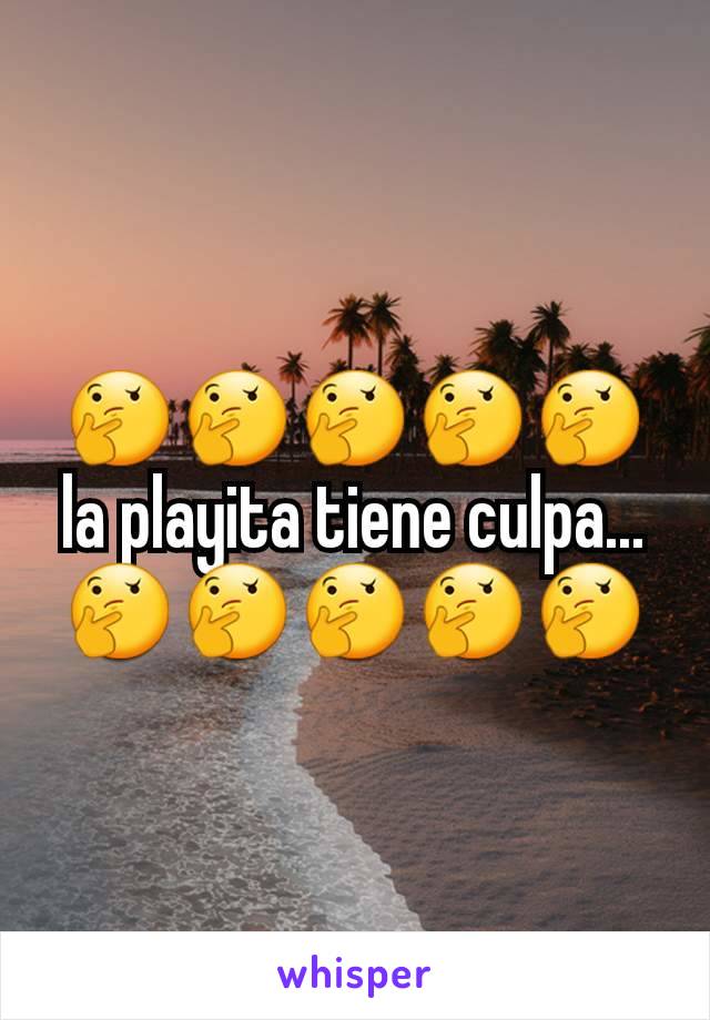 🤔🤔🤔🤔🤔la playita tiene culpa...🤔🤔🤔🤔🤔