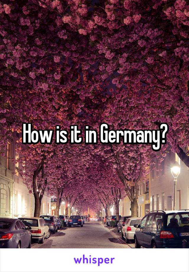 How is it in Germany?