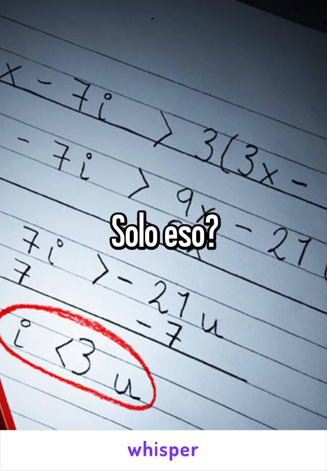 Solo eso?