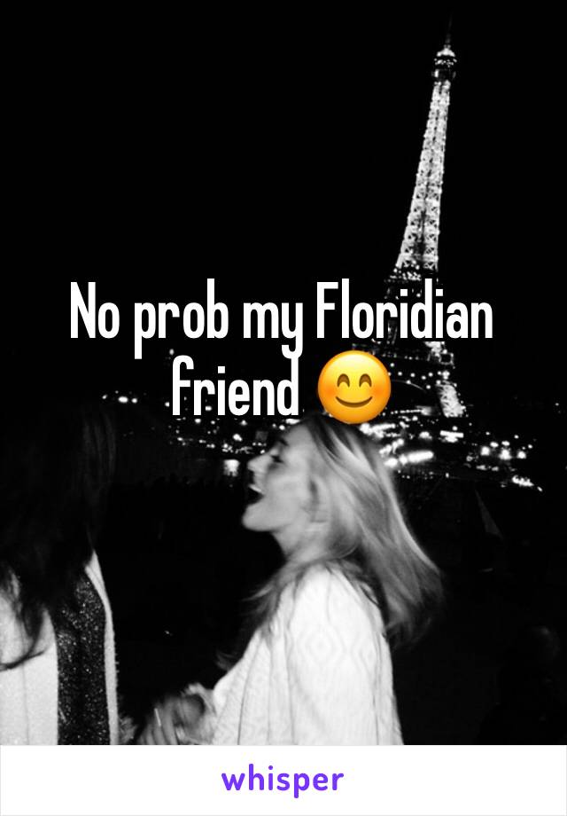 No prob my Floridian friend 😊