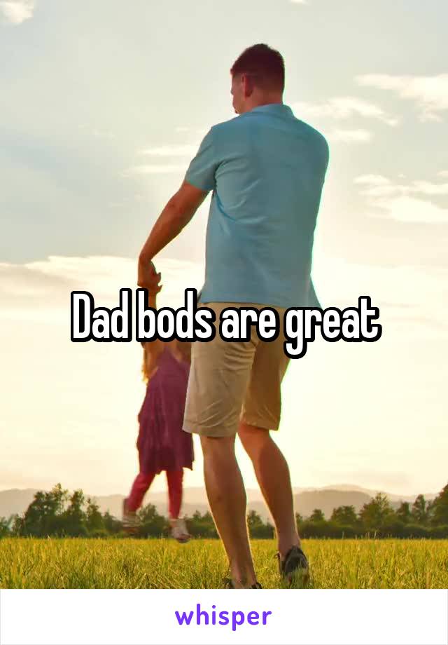 Dad bods are great