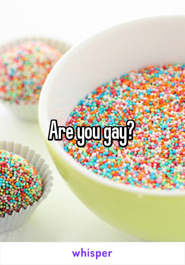 Are you gay? 