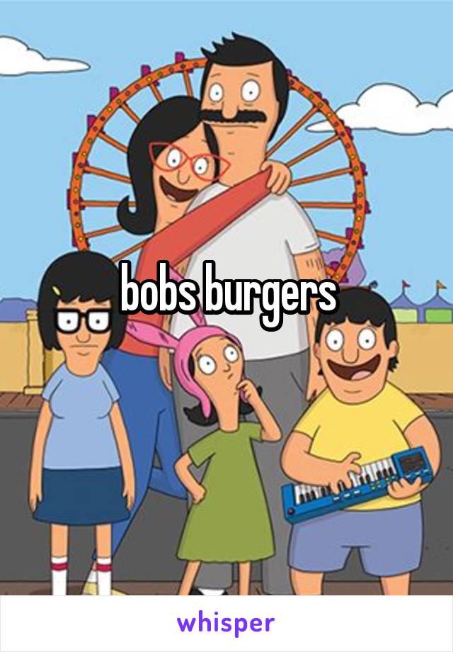 bobs burgers
