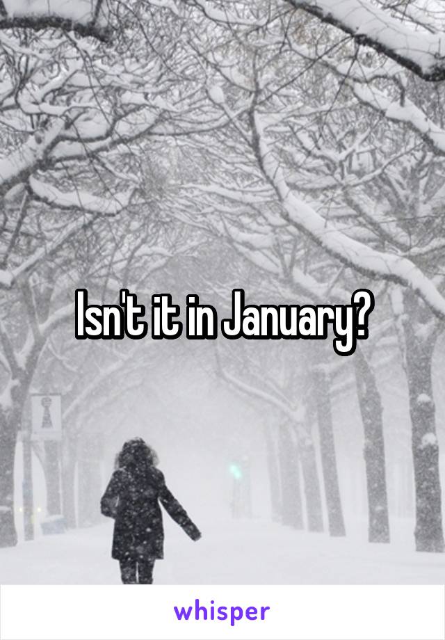 Isn't it in January?