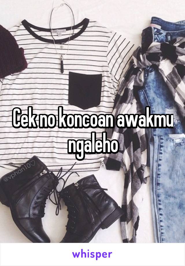 Cek no koncoan awakmu ngaleho