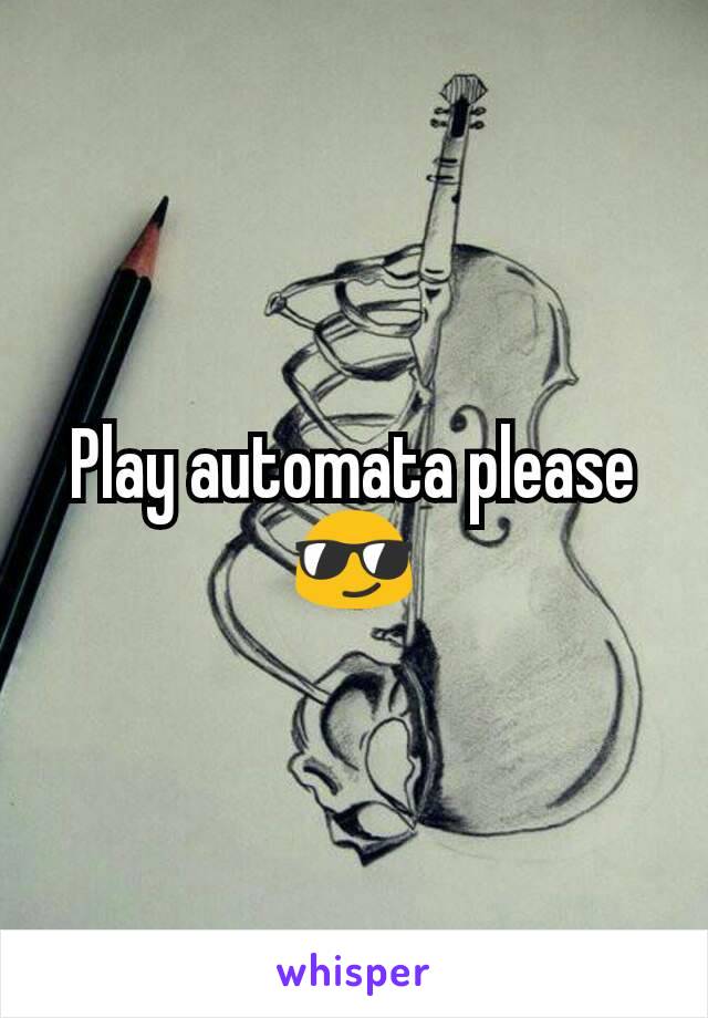 Play automata please 😎