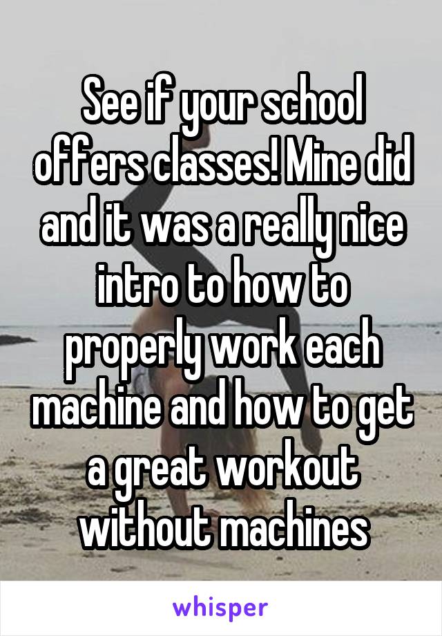 See if your school offers classes! Mine did and it was a really nice intro to how to properly work each machine and how to get a great workout without machines