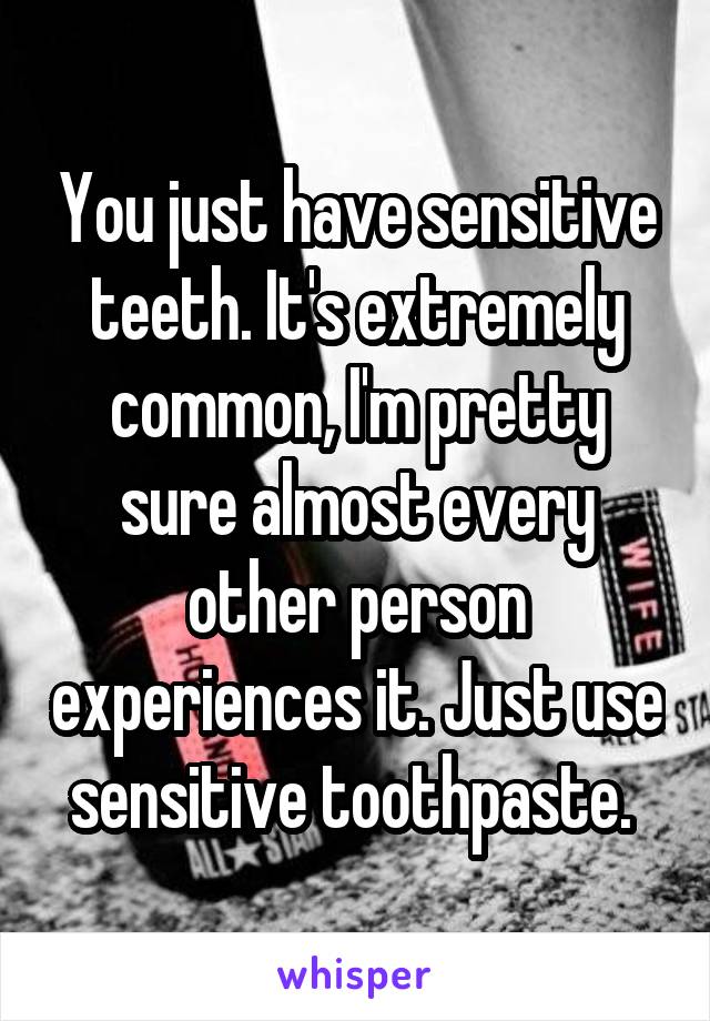 You just have sensitive teeth. It's extremely common, I'm pretty sure almost every other person experiences it. Just use sensitive toothpaste. 