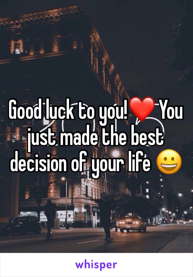 Good luck to you!❤️ You just made the best decision of your life 😀