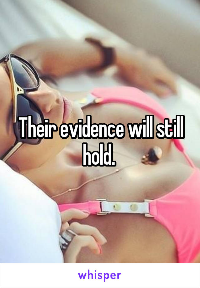 Their evidence will still hold. 