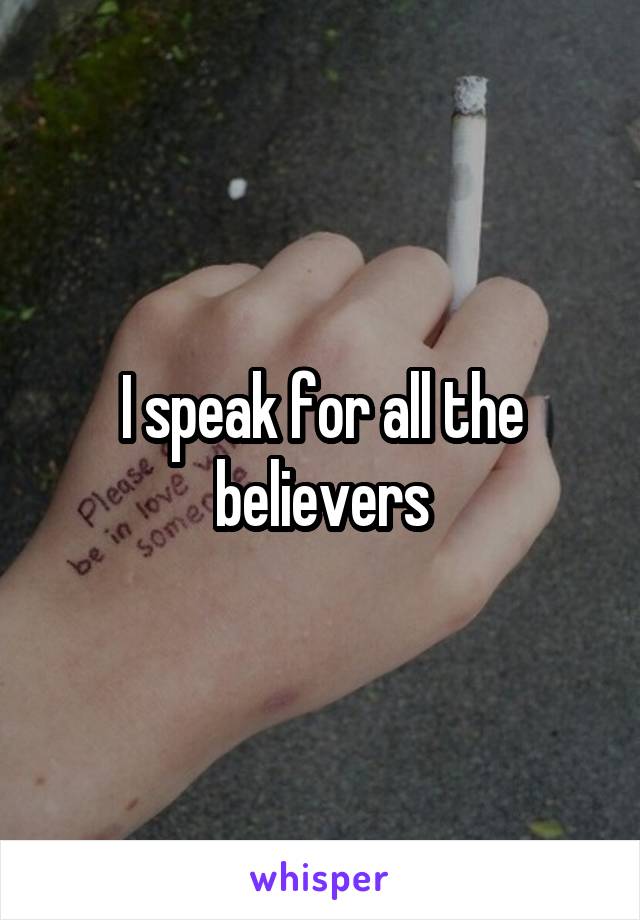 I speak for all the believers