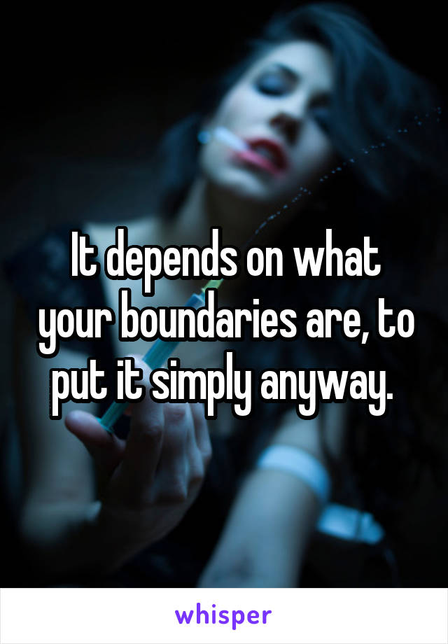 It depends on what your boundaries are, to put it simply anyway. 